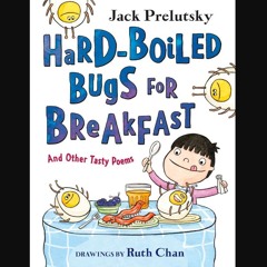 PDF [READ] ✨ Hard-Boiled Bugs for Breakfast: And Other Tasty Poems get [PDF]