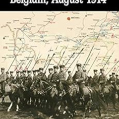 [Access] EBOOK 💞 The German Failure in Belgium, August 1914: How Faulty Reconnaissan