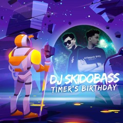 Timer's Birthday X Skidobass19