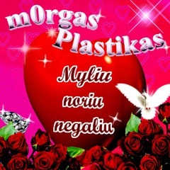 MYLIU NORIU NEGALIU (ft. Plastikas)