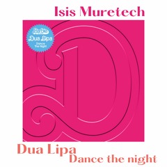 DANCE THE NIGHT - DUA LIPA - J SENNA - ISIS MURETECH MSH