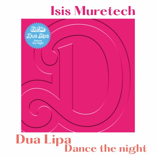 DANCE THE NIGHT - DUA LIPA - J SENNA - ISIS MURETECH MSH