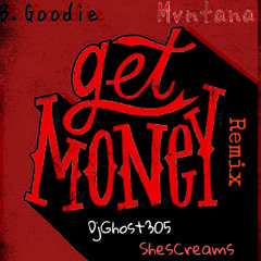 Get Money (ShesCreaMix) x DjGhost305 x B.Goodie x Mvntana