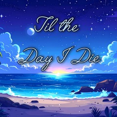 Til The Day I Die