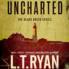 [READ] PDF 💑 Uncharted (Blake Brier Thrillers Book 3) by  L.T. Ryan &  Gregory Scott