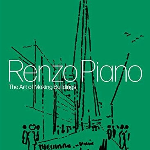 GET EPUB 📂 Renzo Piano: The Art of Making Buildings by  Renzo Piano,John Tusa,Kate G