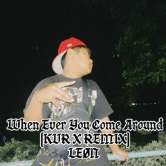 WHEN EVER YOU COME AROUND (KVR X RMX)
