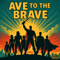 Ave to the brave