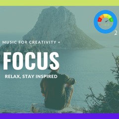 MUSIC FOR CREATIVITY + FOCUS: RELAX, STAY INSPIRED