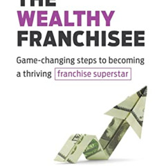 [ACCESS] EBOOK 📰 The Wealthy Franchisee: Game-Changing Steps to Becoming a Thriving