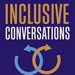 [VIEW] [PDF EBOOK EPUB KINDLE] Inclusive Conversations: Fostering Equity, Empathy, and Belonging acr