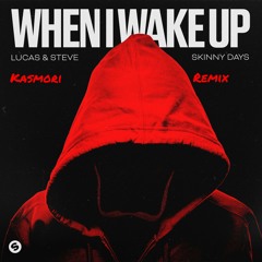 Lucas & Steve x Skinny Days - When I Wake Up (Kasmori Remix)