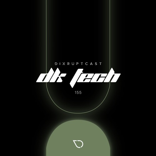 DIXRUPTCAST 155 | DK TECH