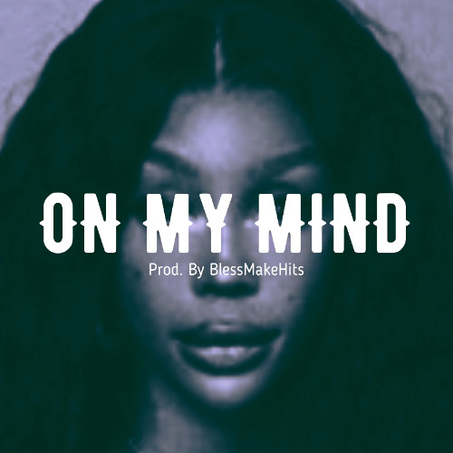 On My Mind (Prod. by BlessMakeHits)