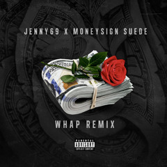 WHAP REMIX- JENNY69 X MONEYSIGN SUEDE