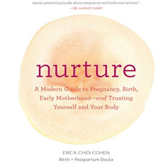 [View] EBOOK 💕 Nurture: A Modern Guide to Pregnancy, Birth, Early Motherhood—and Tru