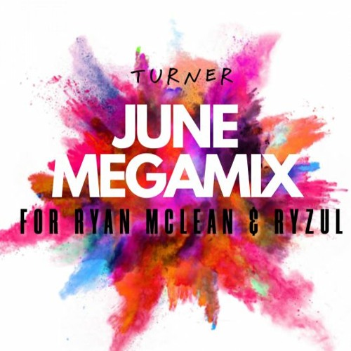 Turner - June Megamix - For Ryan Mclean & Ryzul -21 -