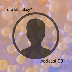 kto eto? - podcast 031