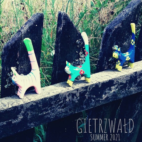 ❍ GIETRZWAŁD ❍  Summer 2021 ☀︎