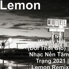 Windy Hill - (Đồi Thổi Gió) Nhạc Nền Tâm Trạng 2021 Lemon Remix