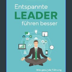 ebook [read pdf] ❤ Entspannte Leader führen besser: Wie gesunde Führung zu mehr Resilienz und Leis