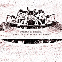 FARZÆD X KØRENA - WHEN DEATH WEARS MY NAME