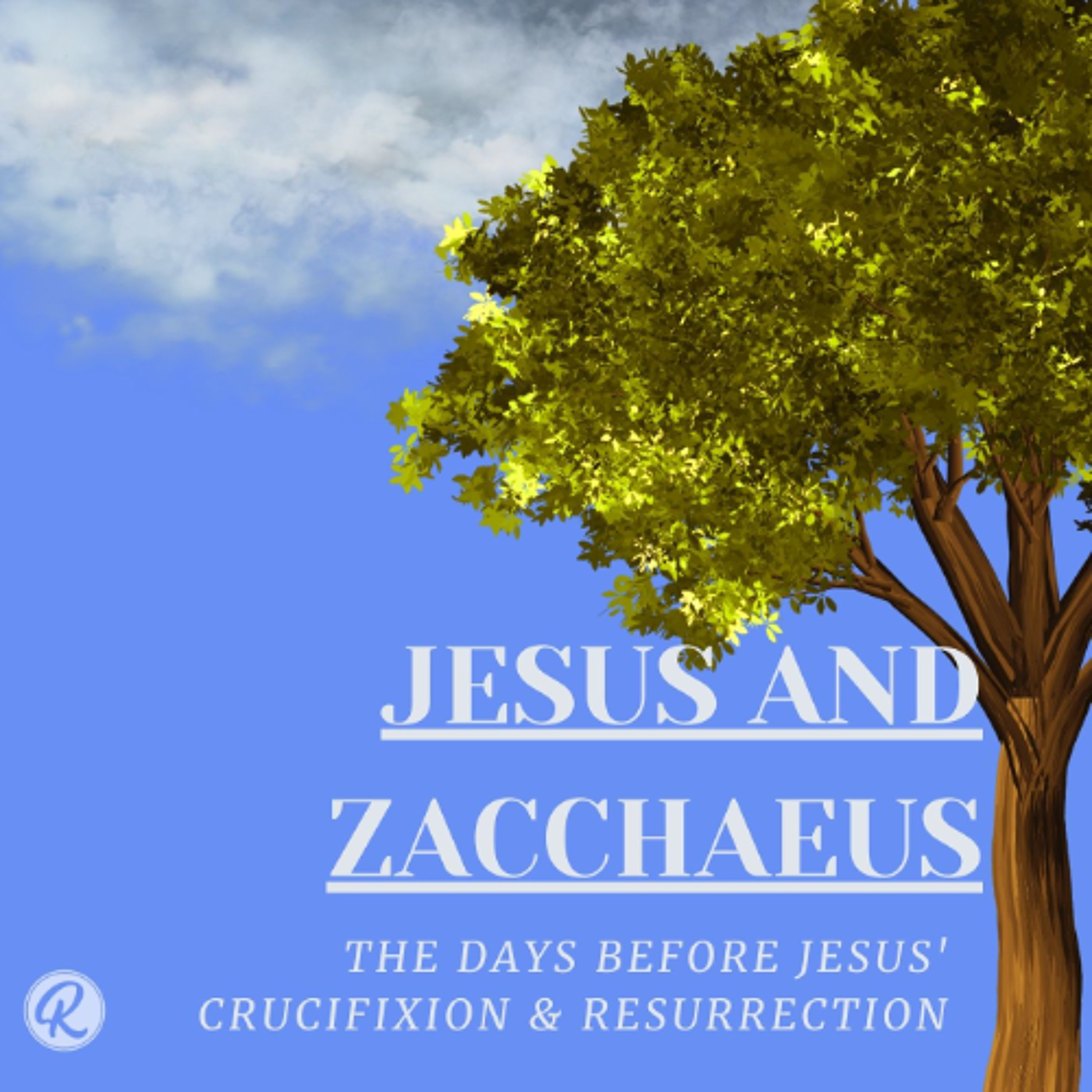 The Days Before Jesus' Crucifixion & Resurrection: Jesus and Zacchaeus episode artwork