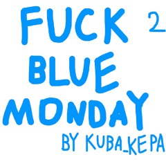 Fuck Blue Monday Part 2