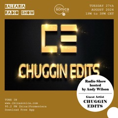 Ibiza Sonica - Balearia Radio Show - Chuggin Edits Guest Mix on the Andy Wilson Show