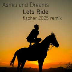 Fischer ft Ashes and Dreams - LETS RIDE 2025 remix