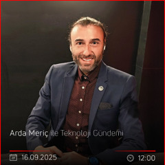 Tolga Ünvan  - Arda Meriç ile Teknoloji Gündemi