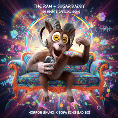The Ram - Sugar Daddy (99 Nights official song) SOFA SAUCE X HORROR SKUNX