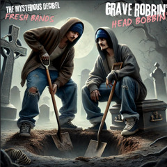 Grave Robbin' Head Bobbin'