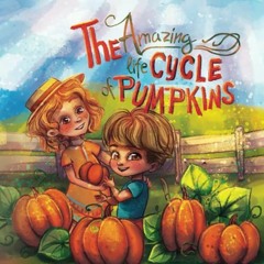ACCESS PDF 🖍️ Amazing Life of Pumpkins: Rhyming Book With Colorful Illustrations For