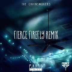 The Chainsmokers - Paris (Fierce Firefly Remix)
