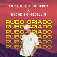 Yo Se Que Tu Quieres X Noche En Medellín [RUBO CRIADO MASHUP] Sammy $ Falsetto, Ñengo Flow, Cris MJ