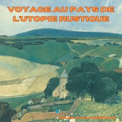 Voyage au Pays de l'Utopie Rustique
