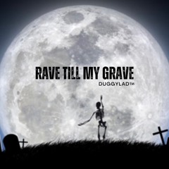 Rave Till My Grave