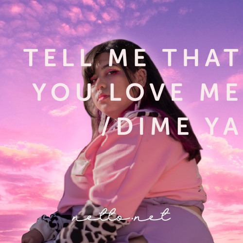 Tell me that you love me