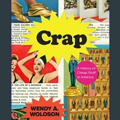 [Ebook]$$ 📚 Crap: A History of Cheap Stuff in America     Paperback – October 19, 2022 [[] [READ]