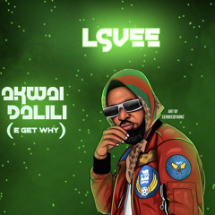Lsvee - Akwai Dalili (E get why)