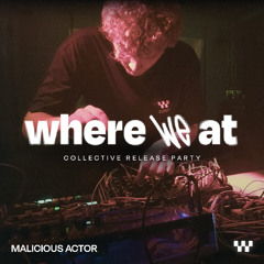 Malicious Actor - where we at collective release party 05.07.2025