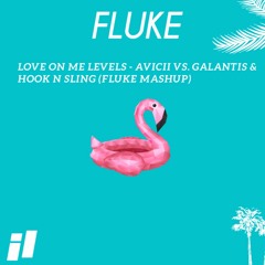 Love On Me Levels  (Fluke Mashup) - Avicii Vs. Galantis & Hook N Sling