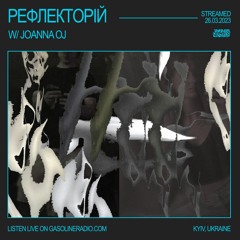 РЕФЛЕКТОРІЙ #18 W/ JOANNA OJ 26/03/2023