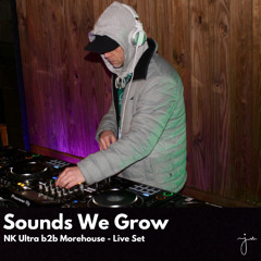 Sounds We Grow - NK Ultra b2b Morehouse Live Set