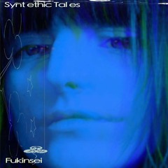 Fukinsei - Synthetic Tales - 08.08.2024