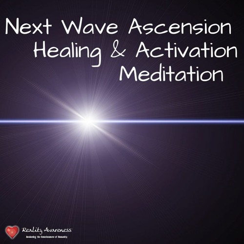 Next Wave Ascension Healing & Activation Meditation, By Hannah Andrews, Reality Awareness