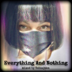 EVERYTHING and NOTHING