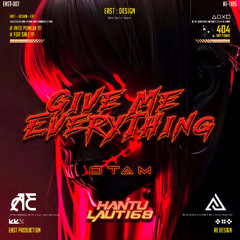 GIVE ME EVERTHING #OTAM ( AE X AVICK JENEIRO ) #HANTULAUT168!!!