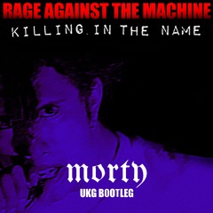 Rage Against The Machine - Killing In The Name (Morty UKG Bootleg)